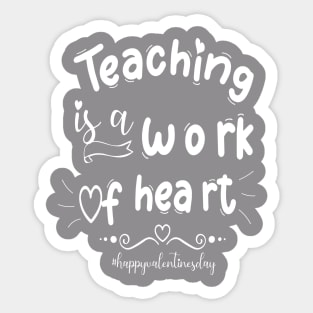 Funny Teachers Quote Teaching is a work of heart, Cool Valentines Day for Teachers Couple Sticker